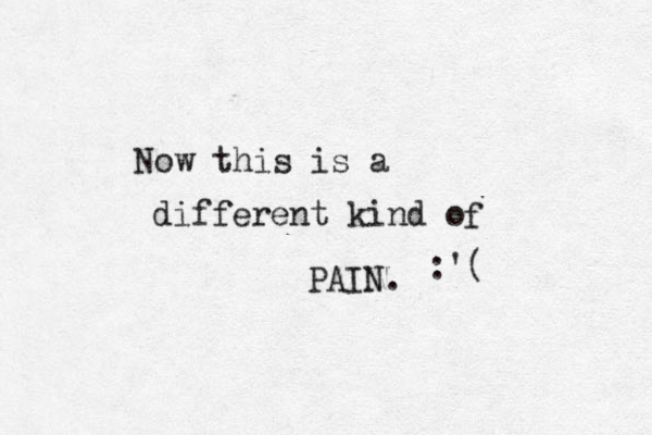 Now this is a different kind o f PAIN. :'( 