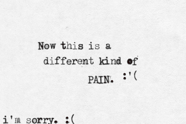 Now this is a different kind o f PAIN. :'( i'm sorry. :(