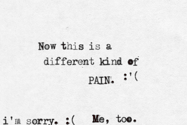 Now this is a different kind o f PAIN. :'( i'm sorry. :( Me, too.