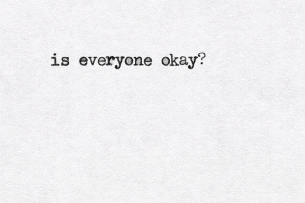 is everyone okay?