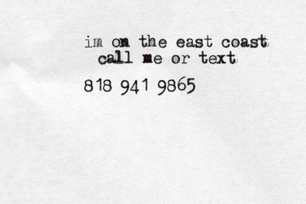 im on the east coast call me or text 818 941 9865
