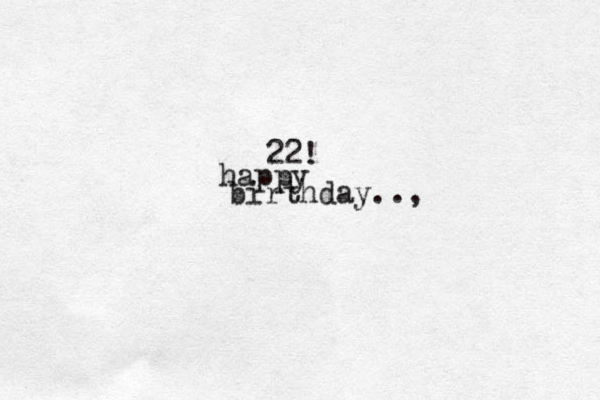 22! happy birthday.., 
