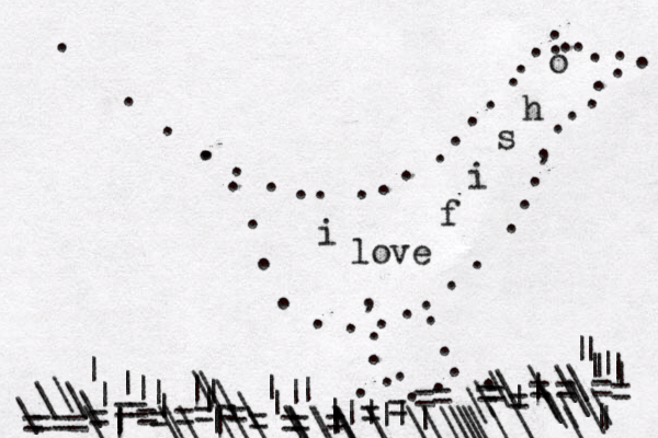 ..................:.................. . .. o ..............,,. ========== ==================\\\\\|||||\\\\|||||||||~~ ||~~~~~ |||||||\\\\\\\\\\\||\\\\\\\\\\||\\\\ ||||||~| ||\\\\\\\\\\\\\\\{{{{ i love f i s h 