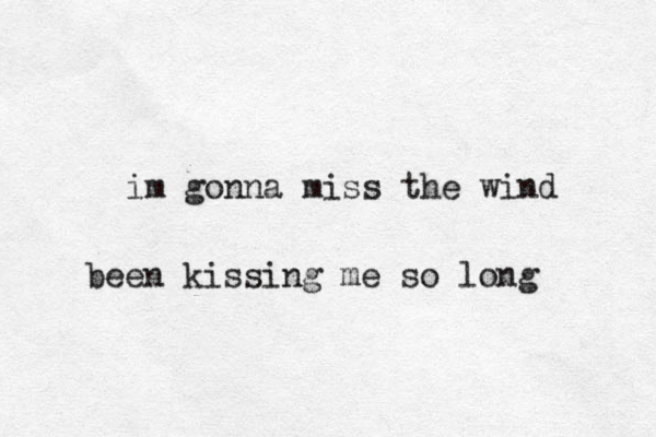 im gonna miss the wind be en kissing me so long 