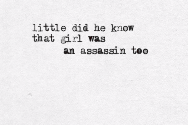 little did he know that girl was an assassin too
