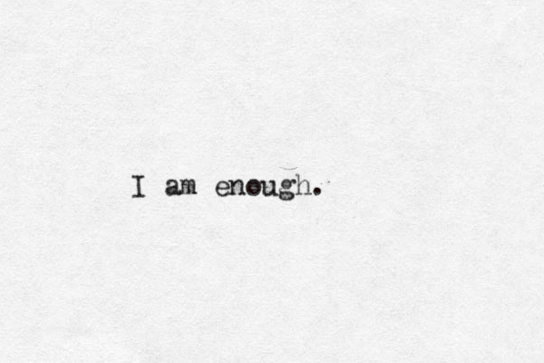I am enough. 