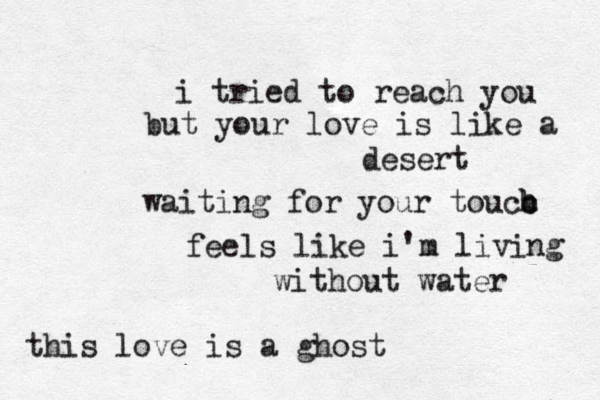 i tried to reach you but your love is like a desert waiting for your tou b cc h feels like i'm living without water this love is a ghost 