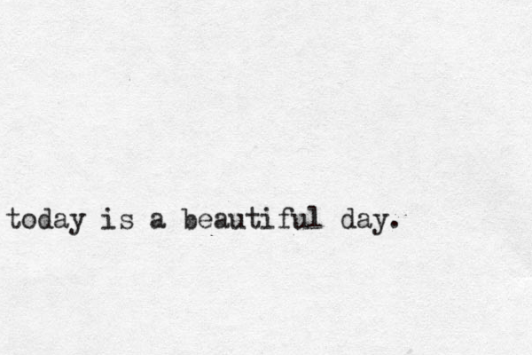 t today is a beautiful day.