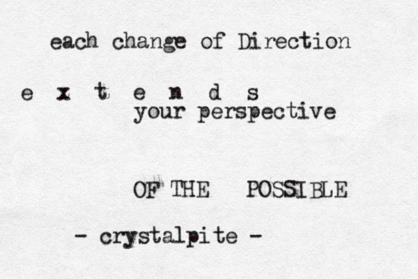 each change of Direction e z x t e n d s your perspective OF THE POSSIBLE - crystalpite -