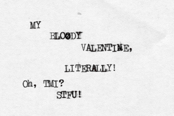 MY BLOz o ODY VALENTIa NE, LITERALLY! Oh, TMI? STFU! LITERALLY! Oh, TMI? STFU!