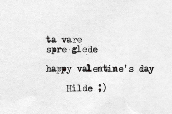 ta vare spre glede happy valentine's day Hilde ;)