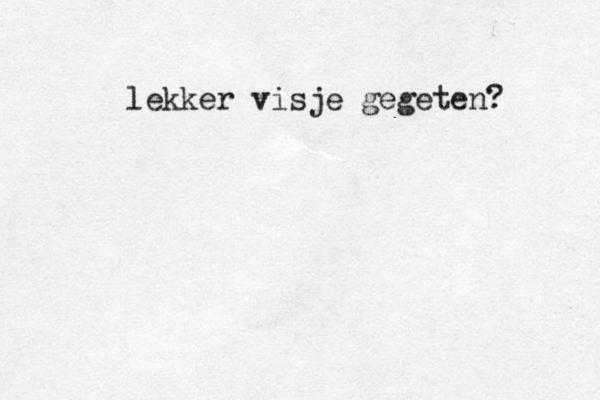 lekker visje gegeten? 