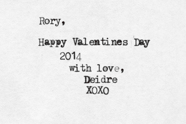 Rory, Happy Valentines Day 2014 with love, Deidre XOXO 