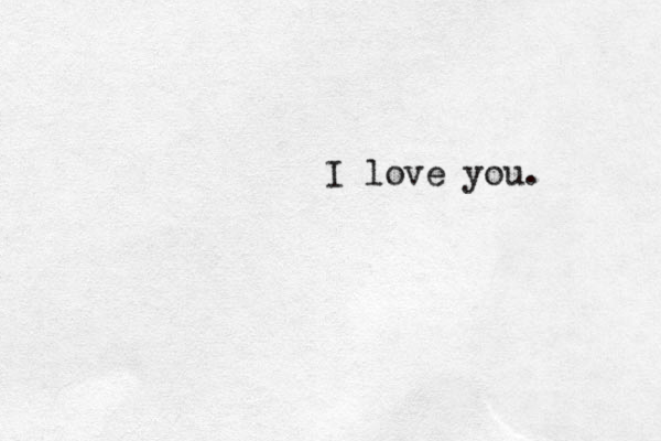 I love you.