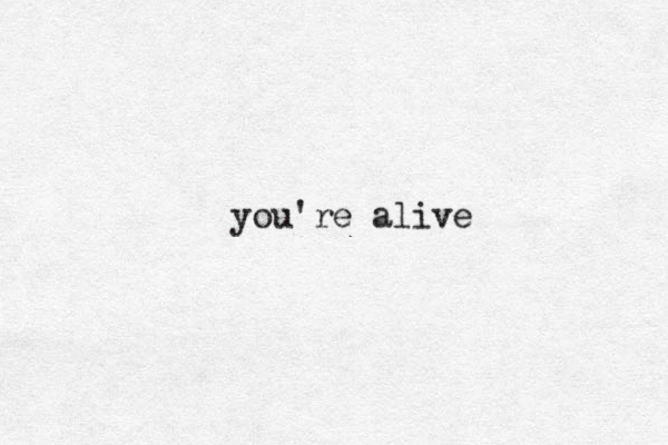 you're alive 