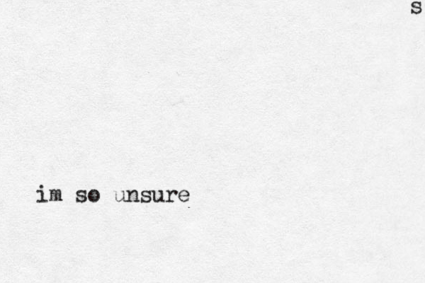 im so unsure s 