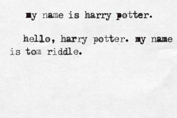 my name is harry potter. hello, harry potter. my name is tom riddle. 