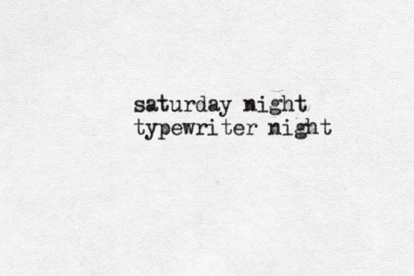saturday night typewriter night