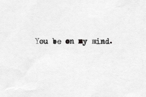 You be on my mind.