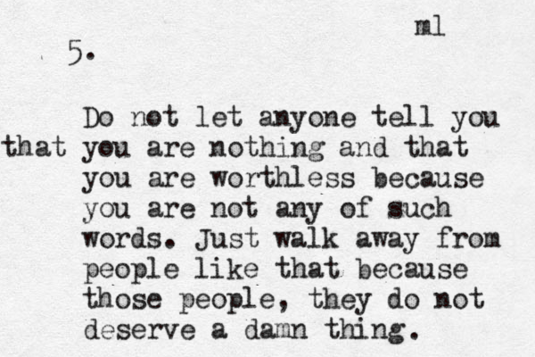 5. Do not let anyone tell you you that č ç are nothing and that you are worthless because you are not any of such words. Just walk away from people like that because those people, they do not deserve a damn thing .ml 