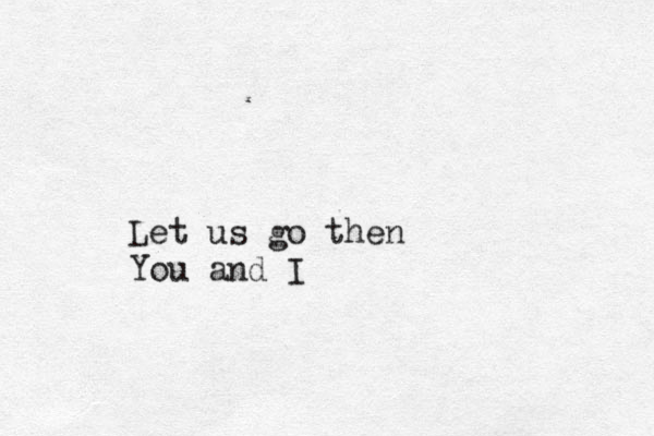 Let us go then You and I 