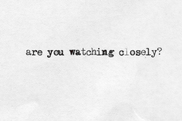 are you watching closely? 
