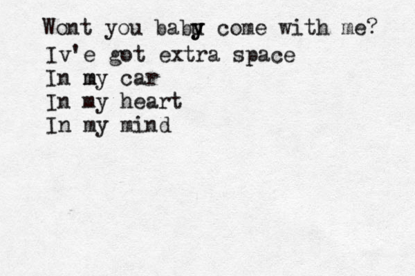 Wont you babu y y come with me? Iv'e got extra space In my m car In my heart In my mind