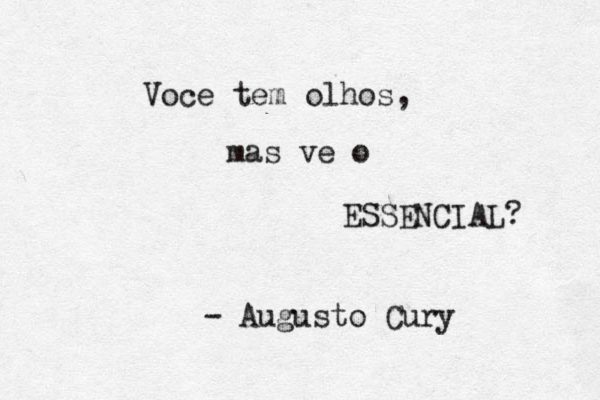 Voce tem olhos, mas ve o ESSENCIAL? - Augusto Cury