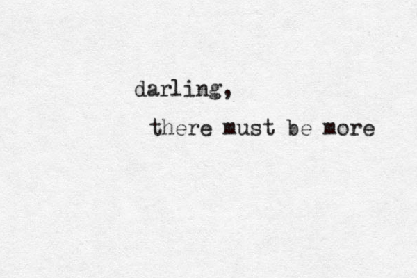 darling, there must be more 