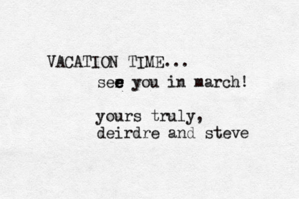 VACATION TIME... ser e e e e you in march! yours truly, deirdre and steve 