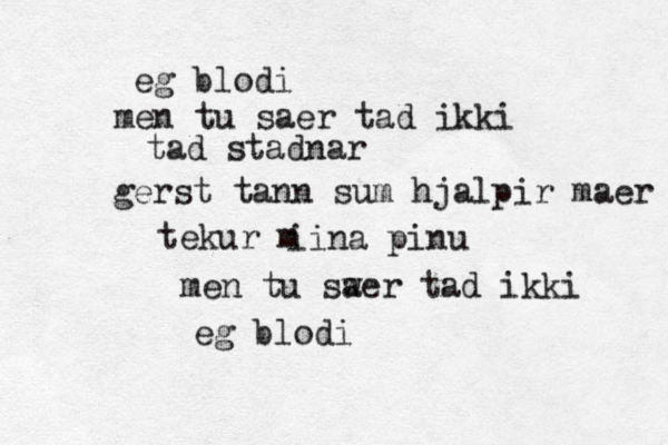 eg blodi men tu saer tad ikki tad stadnar gerst tann sum hjalpir maer tekur mí iina pinu men tu sw aer tad ikki eg blodi 
