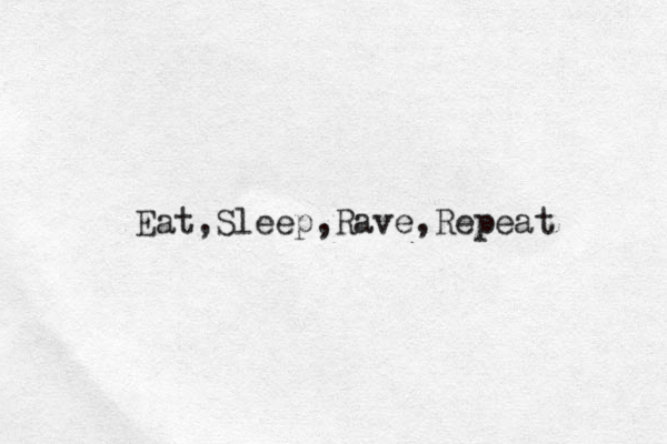 Eat,Sleep,Rave,Repeat 