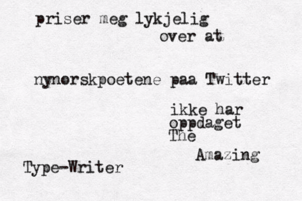 priser meg lykjelig over at nynorskpoetene på aa Twitter ikke har oppdaget The Amazing Type-Writer 