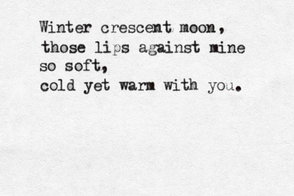 Winter crescent moon those lips against mine so soft, cold yet warm with you , . 