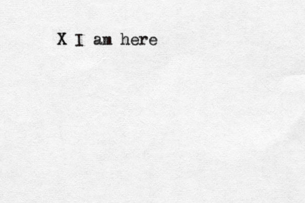 X X I am here