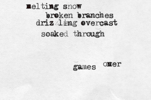 games melting snow broken branches drizzle ing overcast soaked through on ver 