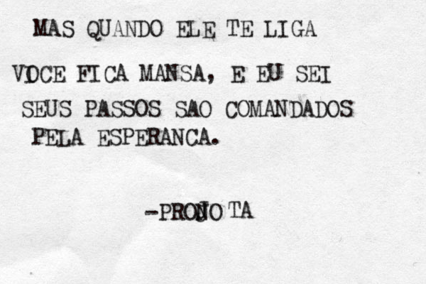 MAS QUANDO ELE TE LIGA VI OCE FICA MANSA, E EU SEI SEUS PASSOS SAO COMANDADOS PELA ESPERANCA. -PRONO J J TA