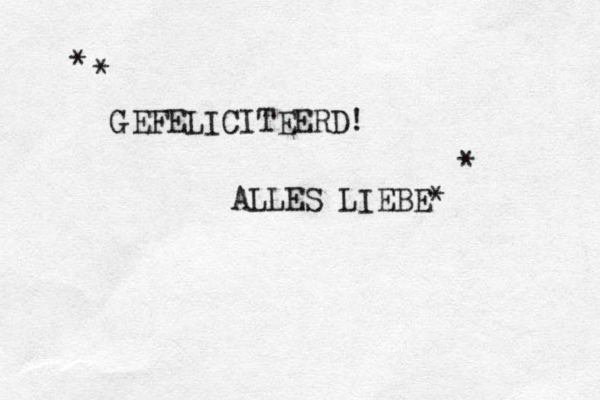 G EFELICITEERD! ALLES LIEBE* * * * 