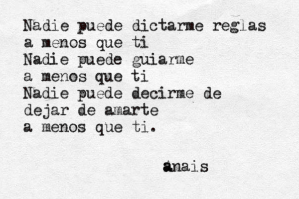 Nadie puede dictarme reglas a menos que ti Nadie puede guiarme a menos que ti Nadie puede decirme de dejar de amarte a menos que ti. anais A a 