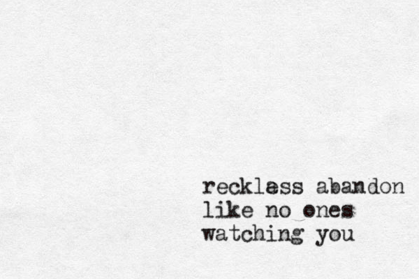 reckla ess abandon like no ones watching you