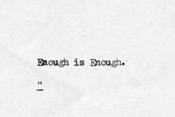 Enough is Enough. " _ 