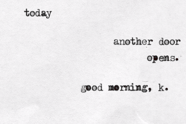 another door opens. good mor ning, k . today 