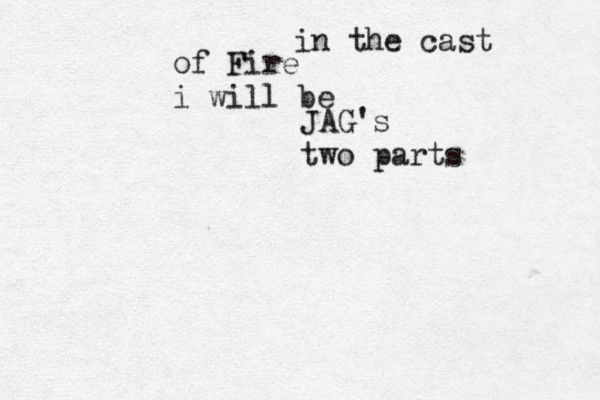 in the cast of Fire i will be JAG's two parts 