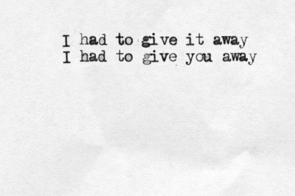 I had to give it away I had to give you away 