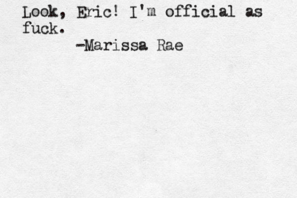 Look, Eric! I'm official as fuck. -Marissa Rae