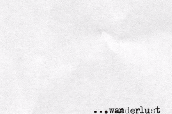 ...wanderlust 