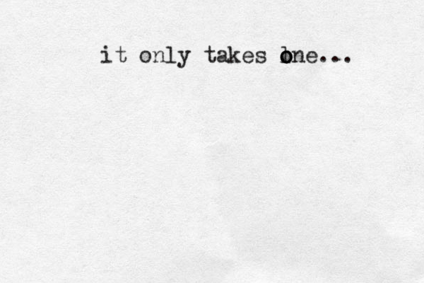it only takes l o o one... 