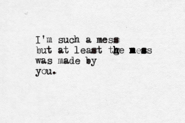 I'm such a mess but at least tge h h h h ne m m m a s s s was made by you. 