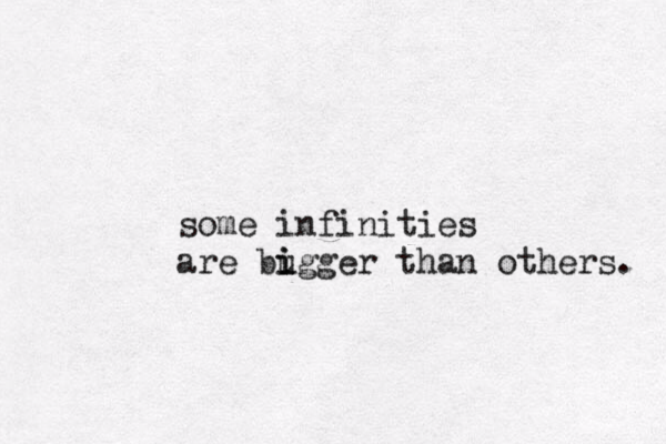 some infinities are bugg i i er than others. 
