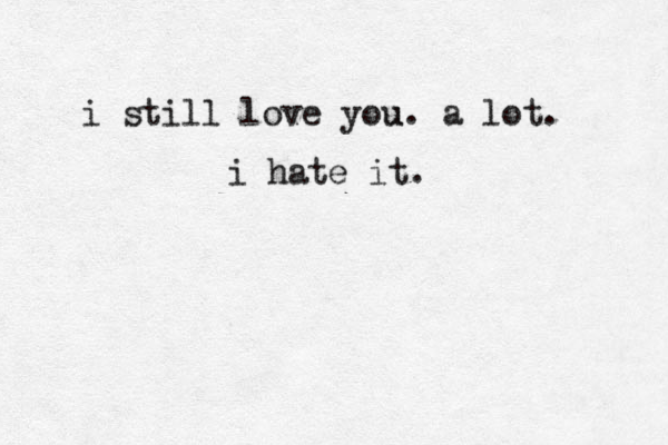 i still love you u . a lot. i hate it. 